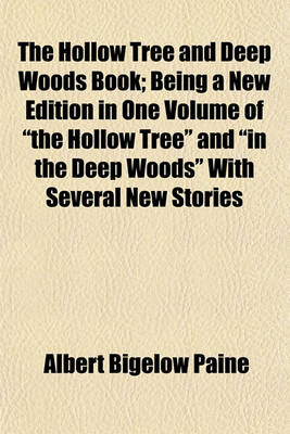 Book cover for The Hollow Tree and Deep Woods Book; Being a New Edition in One Volume of the Hollow Tree and in the Deep Woods with Several New Stories