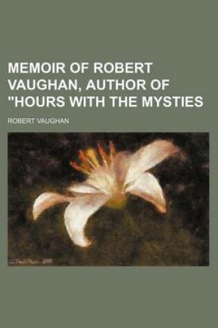 Cover of Memoir of Robert Vaughan, Author of Hours with the Mysties