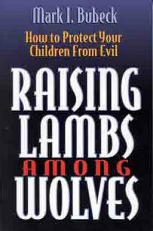 Cover of Raising Lambs among Wolves