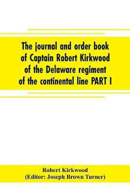 Book cover for The journal and order book of Captain Robert Kirkwood of the Delaware regiment of the continental line PART I- A Journal of the Southern campaign 1780-1782, PART II- An Order Book of the Campaign in New Jersey, 1777