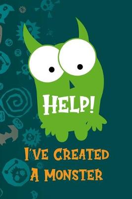 Book cover for Help! I've Created A Monster