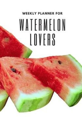 Cover of Weekly Planner for Watermelon Lovers