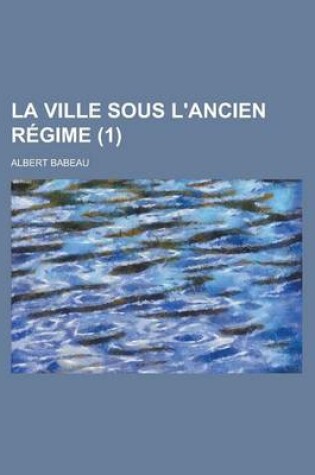 Cover of La Ville Sous L'Ancien Regime (1 )