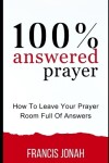 Book cover for 100% Answered Prayer