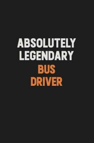 Cover of Absolutely Legendary Bus Driver