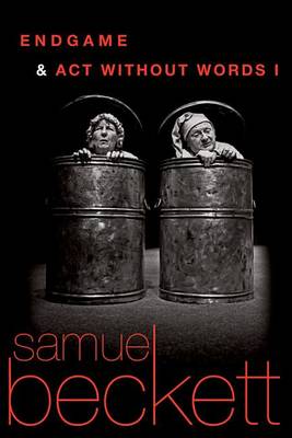 Endgame and ACT Without Words by Samuel Beckett