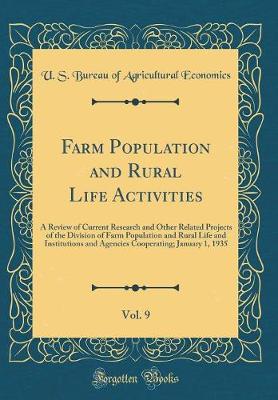 Book cover for Farm Population and Rural Life Activities, Vol. 9: A Review of Current Research and Other Related Projects of the Division of Farm Population and Rural Life and Institutions and Agencies Cooperating; January 1, 1935 (Classic Reprint)