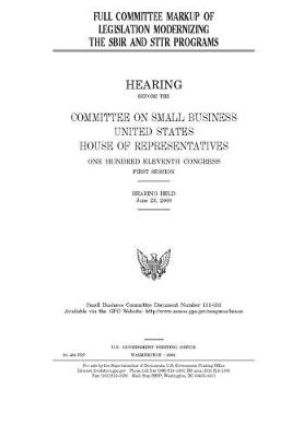 Cover of Full committee markup of legislation modernizing the SBIR and STTR programs