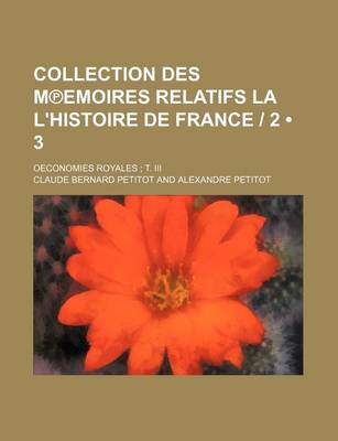 Book cover for Collection Des M Emoires Relatifs La L'Histoire de France 2 (3); Oeconomies Royales T. III