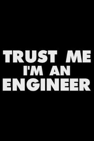 Cover of Trust Me I'm An Engineer