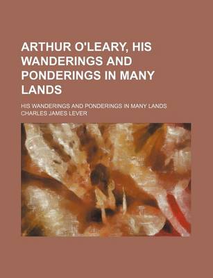 Book cover for Arthur O'Leary, His Wanderings and Ponderings in Many Lands; His Wanderings and Ponderings in Many Lands