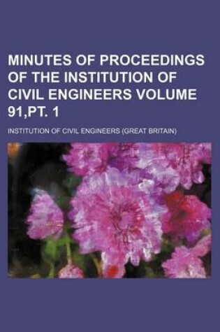 Cover of Minutes of Proceedings of the Institution of Civil Engineers Volume 91, PT. 1
