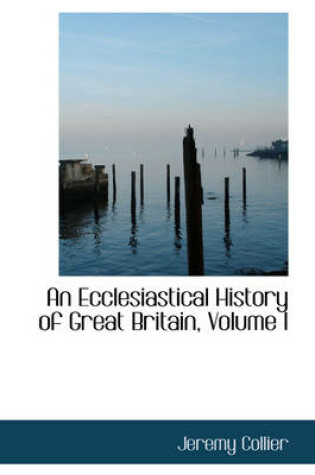 Cover of An Ecclesiastical History of Great Britain, Volume I