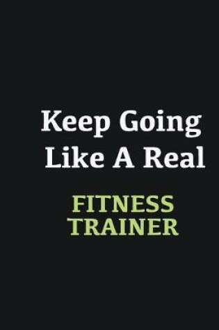 Cover of Keep Going Like a Real Fitness Trainer