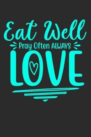 Cover of Eat Well Pray Often Always Love