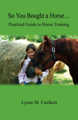 Book cover for So You Bought a Horse. Practical Guide to Horse Training