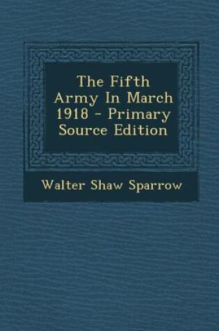 Cover of The Fifth Army in March 1918 - Primary Source Edition