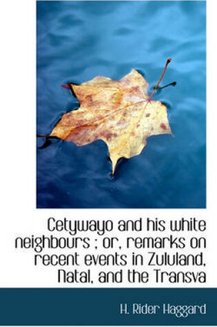 Cover of Cetywayo and His White Neighbours; Or, Remarks on Recent Events in Zululand, Natal, and the Transva