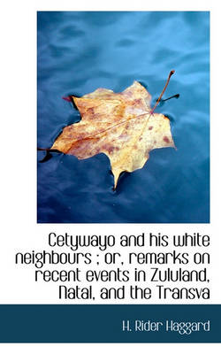 Book cover for Cetywayo and His White Neighbours; Or, Remarks on Recent Events in Zululand, Natal, and the Transva