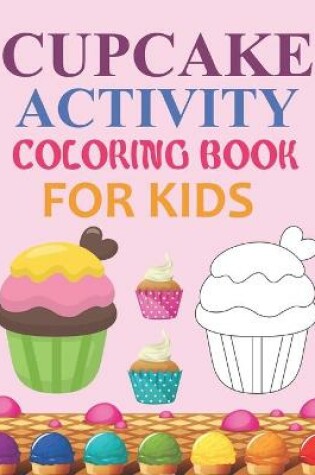Cover of Cupcake Activity Coloring Book For Kids