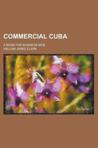 Cover of Commercial Cuba; A Book for Business Men