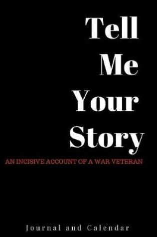 Cover of Tell Me Your Story an Incisive Account of a War Veteran