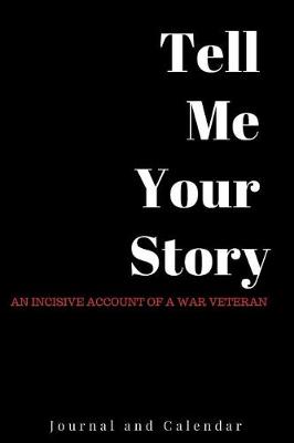 Book cover for Tell Me Your Story an Incisive Account of a War Veteran
