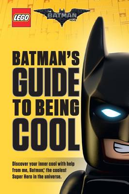 Book cover for LEGO: The Batman Movie: Batman's Guide to Being Cool