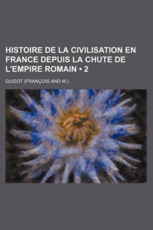 Cover of Histoire de La Civilisation En France Depuis La Chute de L'Empire Romain (2)