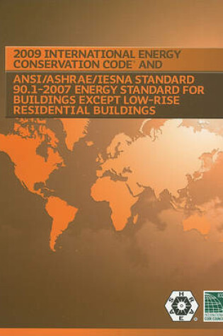 Cover of 2009 International Energy Conservation Code and ANSI/ASHRAE/IESNA Standard 90.1-2007 Energy Standard for Building Except Low-Rise Residential Buildings