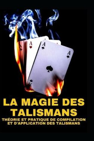 Cover of La Magie Des Talismans Theorie Et Pratique de Compilation Et d'Application Des Talismans