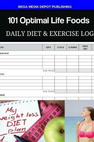 Cover of 101 Optimal Life Foods Daily Diet & Exercise Log