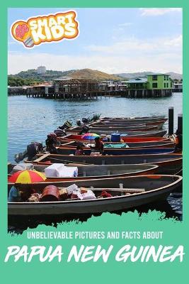 Book cover for Unbelievable Pictures and Facts About Papua New Guinea