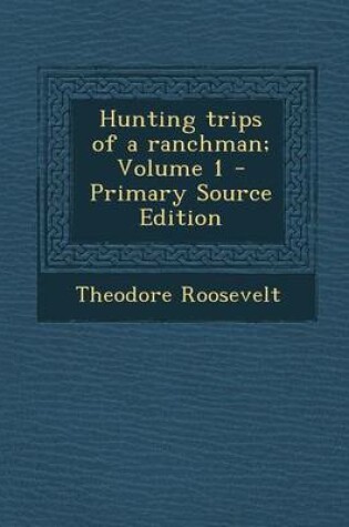 Cover of Hunting Trips of a Ranchman; Volume 1