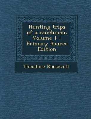 Book cover for Hunting Trips of a Ranchman; Volume 1