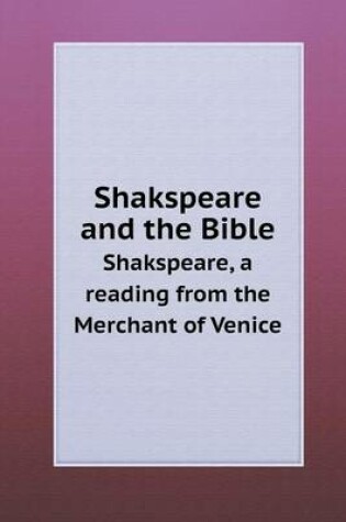 Cover of Shakspeare and the Bible Shakspeare, a Reading from the Merchant of Venice