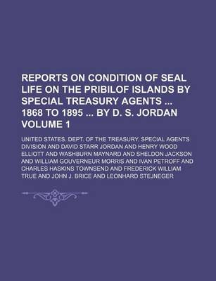 Book cover for Reports on Condition of Seal Life on the Pribilof Islands by Special Treasury Agents 1868 to 1895 by D. S. Jordan Volume 1