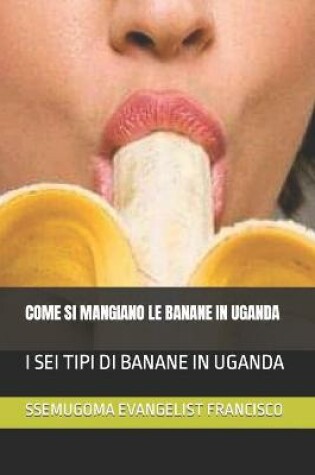 Cover of Come Si Mangiano Le Banane in Uganda