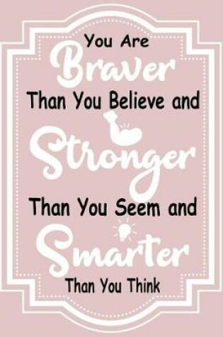 Cover of You Are Braver Than You Believe and Stronger Than You Seem and Smarter Than You Think
