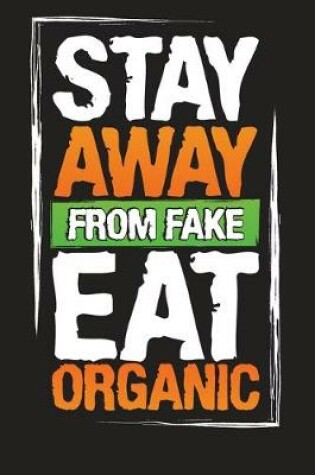 Cover of Stay Away From Fake Eat Organic