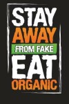 Book cover for Stay Away From Fake Eat Organic