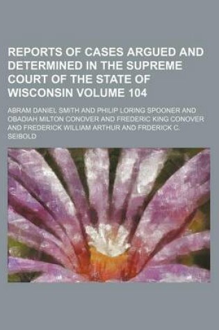 Cover of Wisconsin Reports; Cases Determined in the Supreme Court of Wisconsin Volume 104