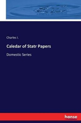 Cover of Caledar of Statr Papers