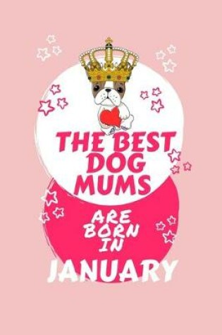 Cover of The Best Dog Mums Are Born In January