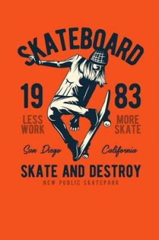 Cover of Skateboard 1983 - Less Work, More Skate - San Diego California - Skate and Destroy - New Public Skatepark