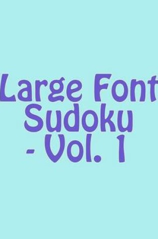 Cover of Large Font Sudoku - Vol. 1