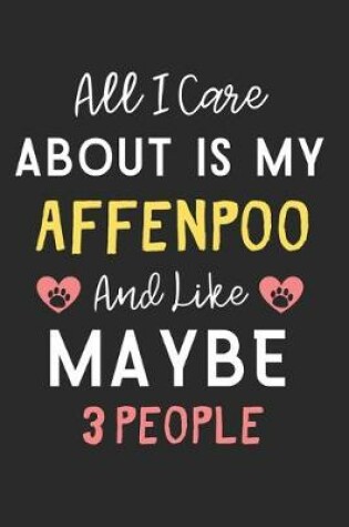 Cover of All I care about is my Affenpoo and like maybe 3 people