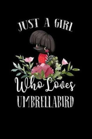 Cover of Just a Girl Who Loves Umbrellabird