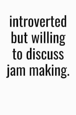 Cover of Introverted But Willing To Discuss Jam Making