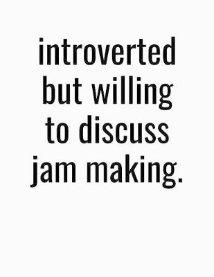 Book cover for Introverted But Willing To Discuss Jam Making